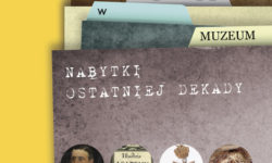 Co nowego w muzeum? Nabytki ostatniej dekady